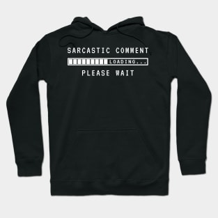 Sarcastic Comment Loading Please Wait Hoodie